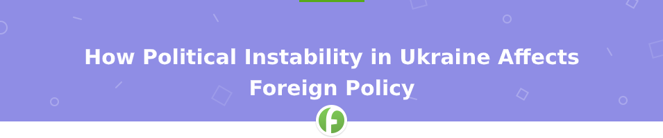 Political Instability in Ukraine Affects Foreign Policy