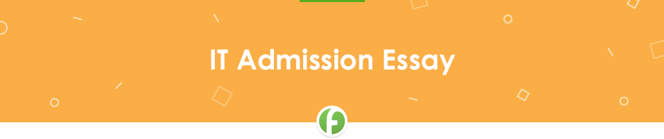 Free IT Admission Essay Example on FreshEssay.net